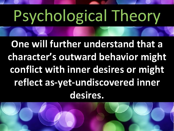 Psychological Theory One will further understand that a character’s outward behavior might conflict with