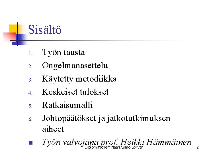 Sisältö 1. 2. 3. 4. 5. 6. n Työn tausta Ongelmanasettelu Käytetty metodiikka Keskeiset