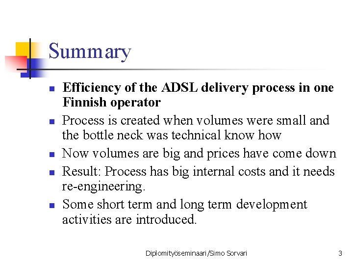 Summary n n n Efficiency of the ADSL delivery process in one Finnish operator