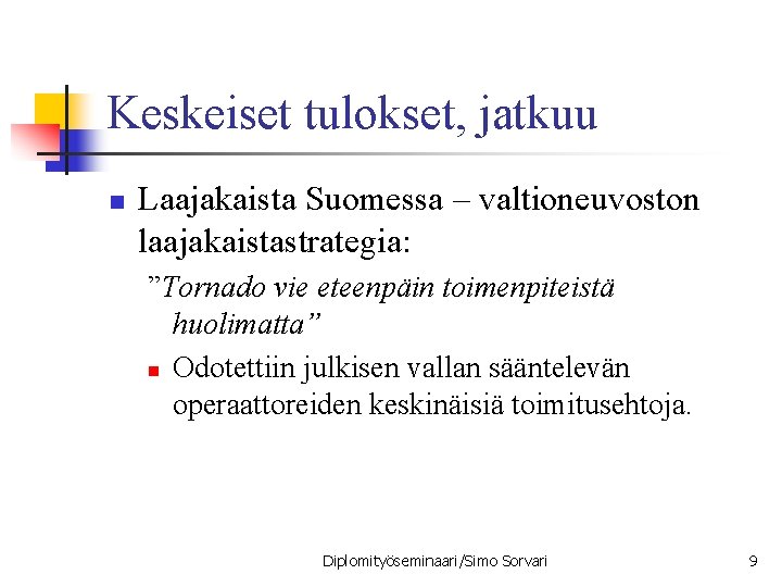 Keskeiset tulokset, jatkuu n Laajakaista Suomessa – valtioneuvoston laajakaistastrategia: ”Tornado vie eteenpäin toimenpiteistä huolimatta”