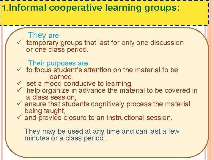 1. Informal cooperative learning groups: They are: ü temporary groups that last for only