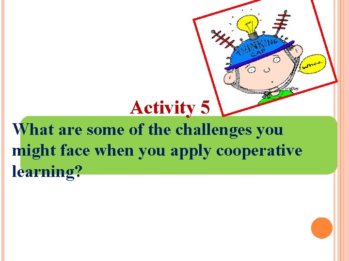 Activity 5 What are some of the challenges you might face when you apply