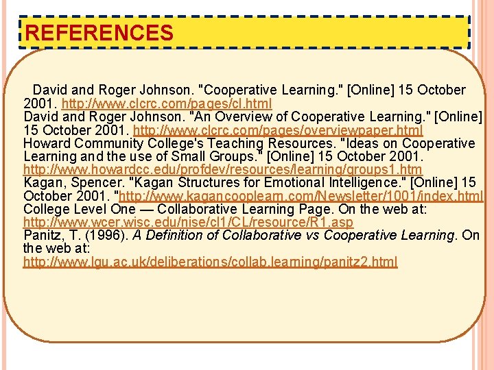 REFERENCES David and Roger Johnson. "Cooperative Learning. " [Online] 15 October 2001. http: //www.