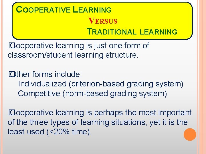 COOPERATIVE LEARNING VERSUS TRADITIONAL LEARNING � Cooperative learning is just one form of classroom/student