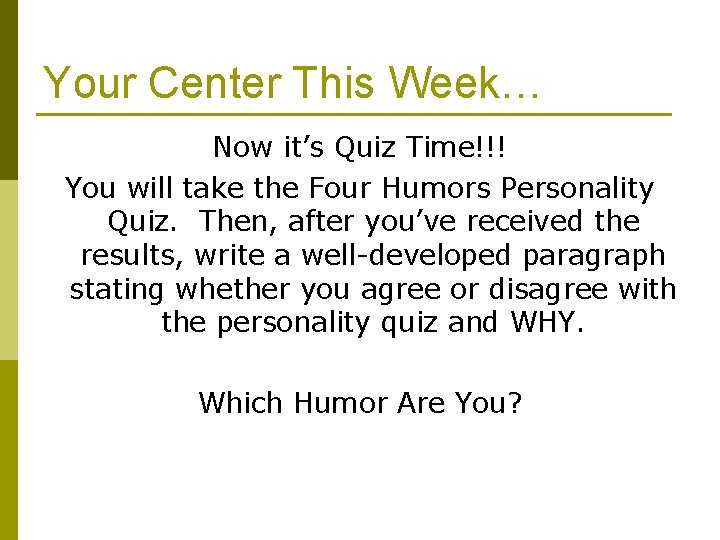 Your Center This Week… Now it’s Quiz Time!!! You will take the Four Humors