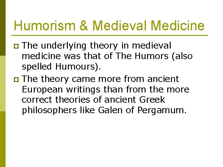 Humorism & Medieval Medicine The underlying theory in medieval medicine was that of The
