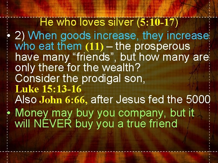 He who loves silver (5: 10 -17) • 2) When goods increase, they increase