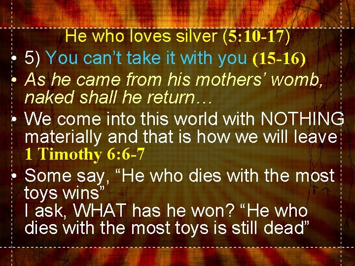  • • He who loves silver (5: 10 -17) 5) You can’t take