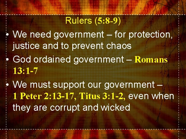 Rulers (5: 8 -9) • We need government – for protection, justice and to