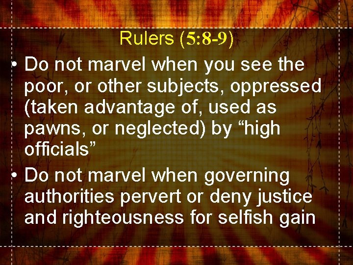 Rulers (5: 8 -9) • Do not marvel when you see the poor, or