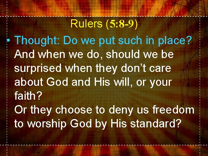 Rulers (5: 8 -9) • Thought: Do we put such in place? And when