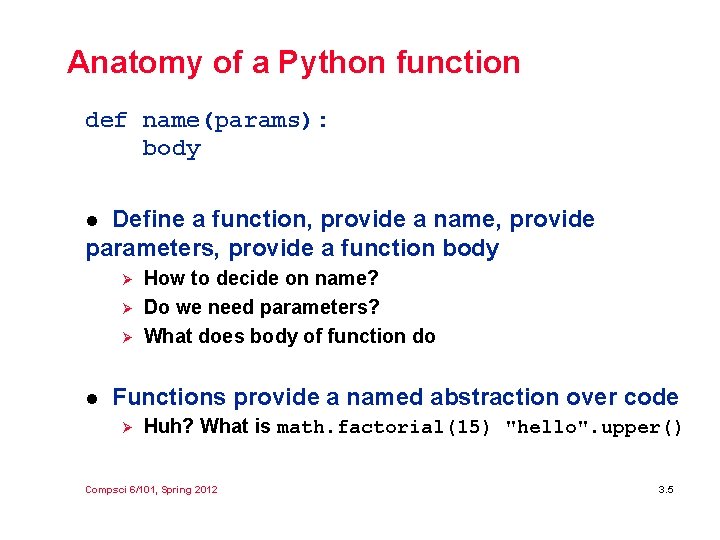 Anatomy of a Python function def name(params): body Define a function, provide a name, Anatomy of a Python function def name(params): body Define a function, provide a name,