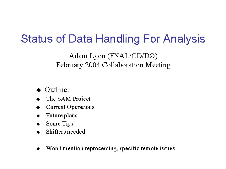 Status of Data Handling For Analysis Adam Lyon (FNAL/CD/DØ) February 2004 Collaboration Meeting u