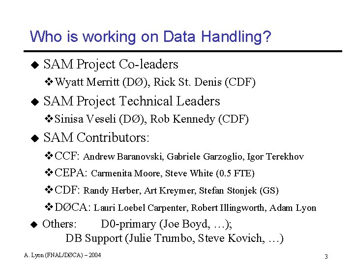 Who is working on Data Handling? u SAM Project Co-leaders v. Wyatt Merritt (DØ),