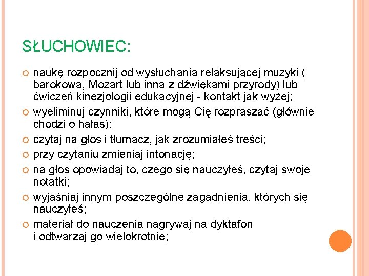 SŁUCHOWIEC: naukę rozpocznij od wysłuchania relaksującej muzyki ( barokowa, Mozart lub inna z dźwiękami