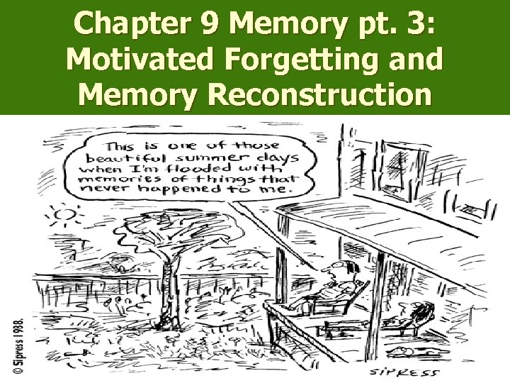 Chapter 9 Memory pt. 3: Motivated Forgetting and Memory Reconstruction 