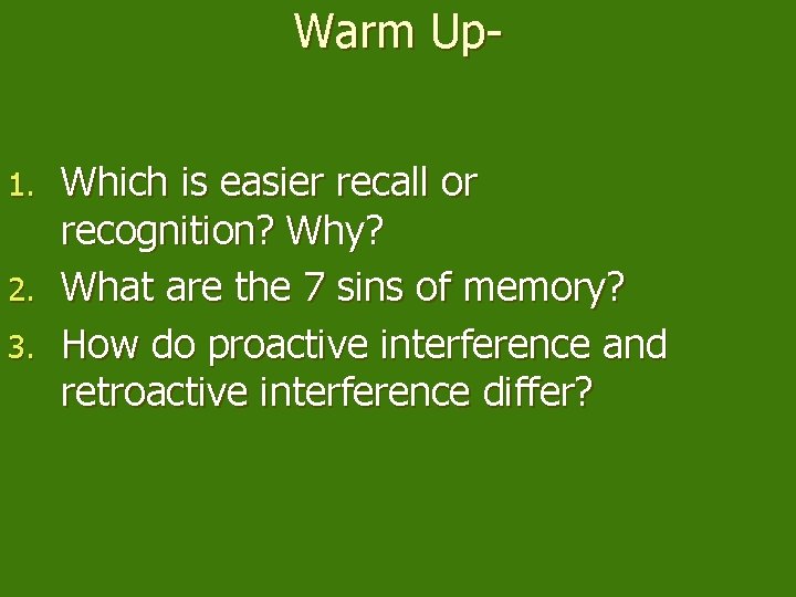 Warm Up. Which is easier recall or recognition? Why? 2. What are the 7