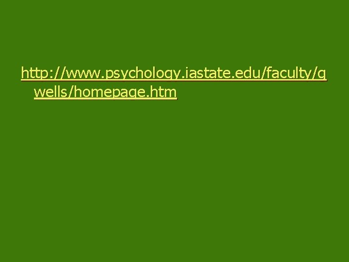 http: //www. psychology. iastate. edu/faculty/g wells/homepage. htm 