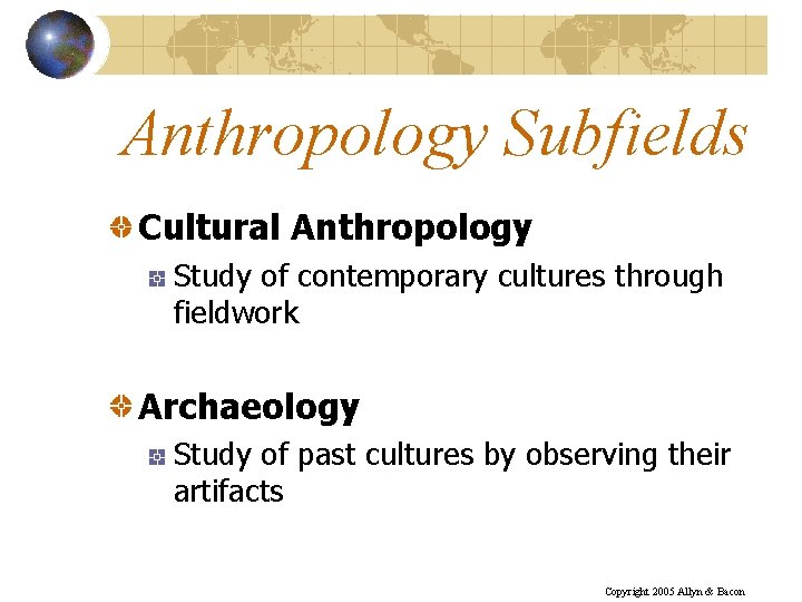 Anthropology Subfields Cultural Anthropology Study of contemporary cultures through fieldwork Archaeology Study of past
