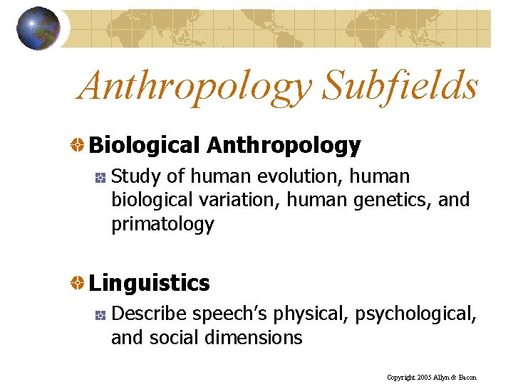 Anthropology Subfields Biological Anthropology Study of human evolution, human biological variation, human genetics, and