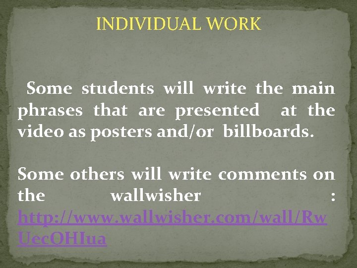 INDIVIDUAL WORK Some students will write the main phrases that are presented at the