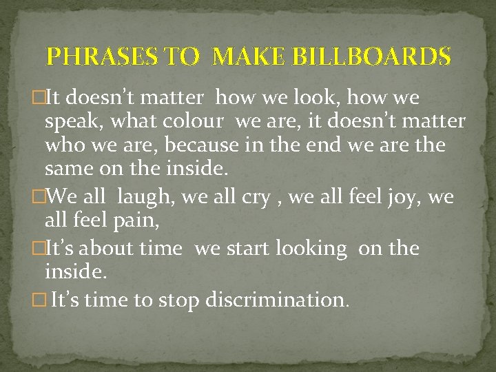 PHRASES TO MAKE BILLBOARDS �It doesn’t matter how we look, how we speak, what
