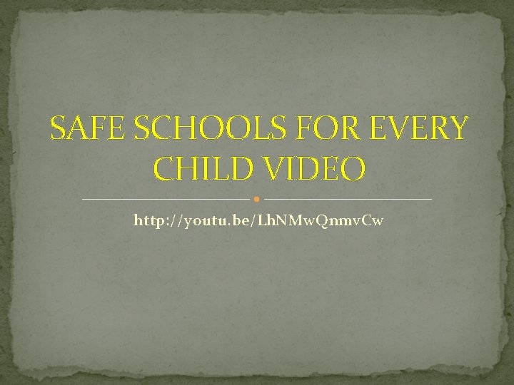 SAFE SCHOOLS FOR EVERY CHILD VIDEO http: //youtu. be/Lh. NMw. Qnmv. Cw 