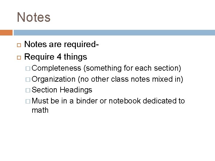 Notes are required. Require 4 things � Completeness (something for each section) � Organization Notes are required. Require 4 things � Completeness (something for each section) � Organization