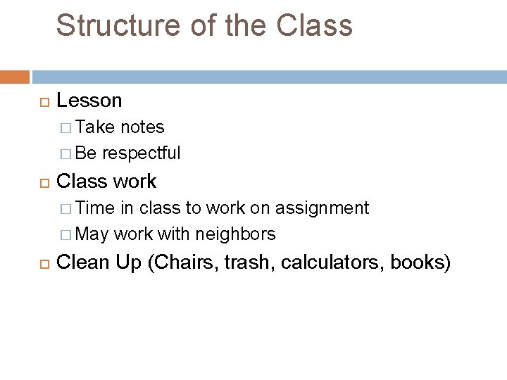 Structure of the Class Lesson � Take notes � Be respectful Class work � Structure of the Class Lesson � Take notes � Be respectful Class work �