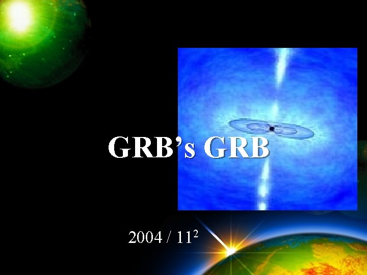 GRB GReat Bu’s GRB 2004 / 112 