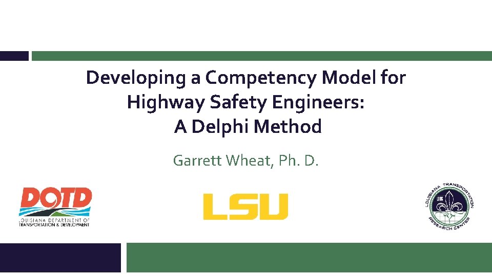 Developing a Competency Model for Highway Safety Engineers: A Delphi Method Garrett Wheat, Ph. Developing a Competency Model for Highway Safety Engineers: A Delphi Method Garrett Wheat, Ph.