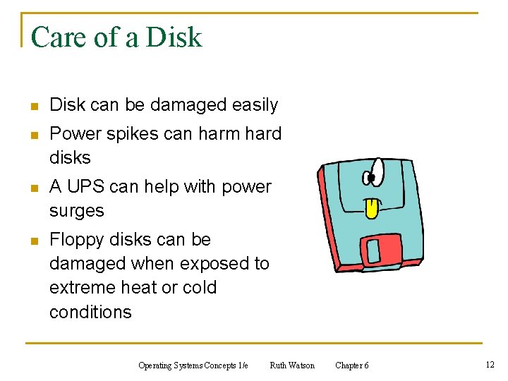 Care of a Disk n Disk can be damaged easily n Power spikes can Care of a Disk n Disk can be damaged easily n Power spikes can