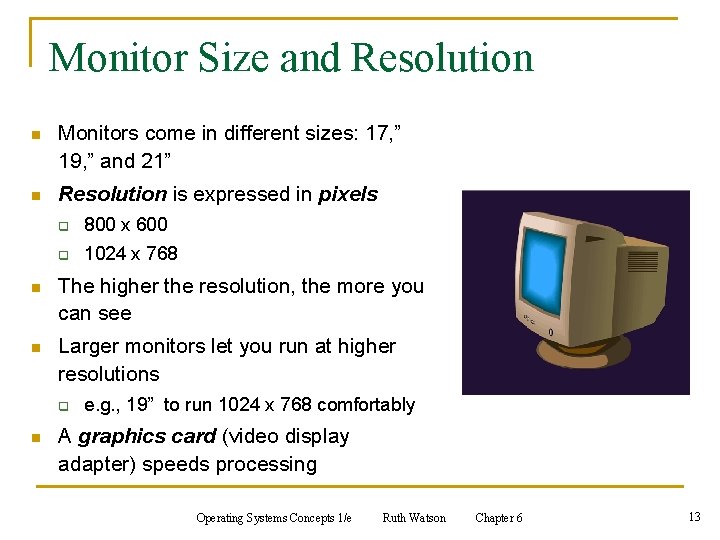 Monitor Size and Resolution n Monitors come in different sizes: 17, ” 19, ” Monitor Size and Resolution n Monitors come in different sizes: 17, ” 19, ”