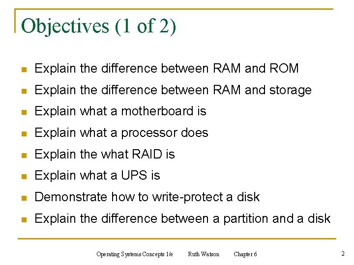 Objectives (1 of 2) n Explain the difference between RAM and ROM n Explain Objectives (1 of 2) n Explain the difference between RAM and ROM n Explain