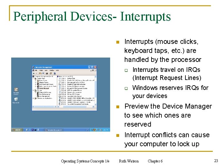 Peripheral Devices- Interrupts n Interrupts (mouse clicks, keyboard taps, etc. ) are handled by Peripheral Devices- Interrupts n Interrupts (mouse clicks, keyboard taps, etc. ) are handled by