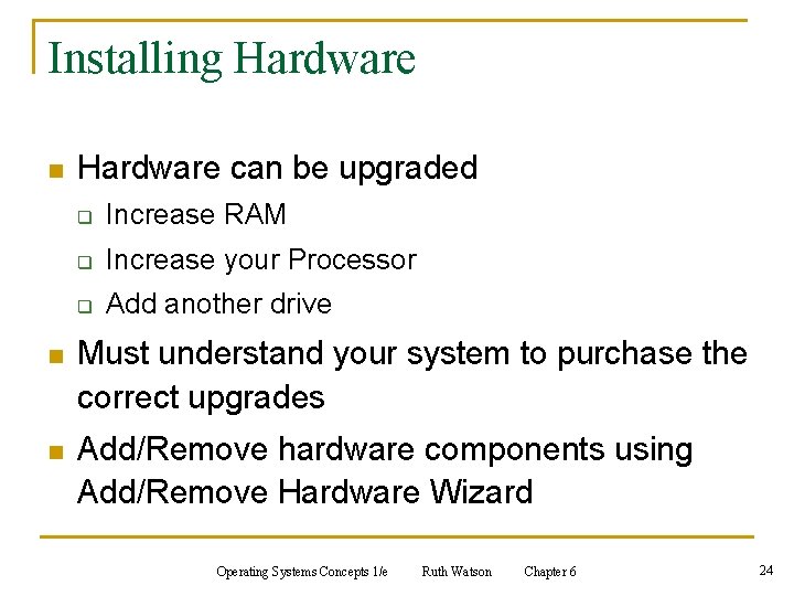 Installing Hardware n Hardware can be upgraded q Increase RAM q Increase your Processor Installing Hardware n Hardware can be upgraded q Increase RAM q Increase your Processor