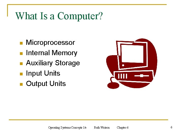 What Is a Computer? n n n Microprocessor Internal Memory Auxiliary Storage Input Units What Is a Computer? n n n Microprocessor Internal Memory Auxiliary Storage Input Units