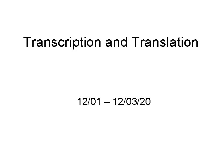 Transcription and Translation 12/01 – 12/03/20 
