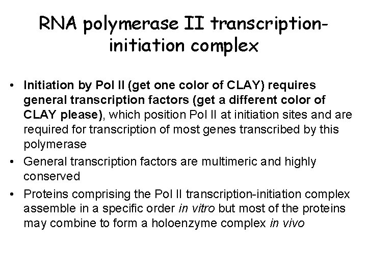 RNA polymerase II transcriptioninitiation complex • Initiation by Pol II (get one color of