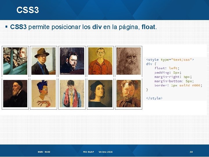 CSS 3 § CSS 3 permite posicionar los div en la página, float. BMB