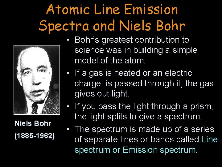 Atomic Line Emission Spectra and Niels Bohr (1885 -1962) • Bohr’s greatest contribution to