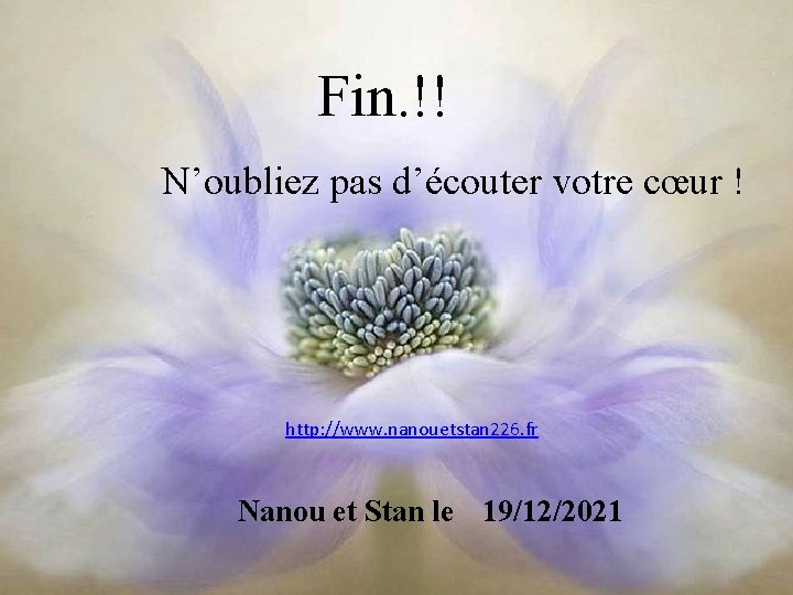 Fin. !! N’oubliez pas d’écouter votre cœur ! http: //www. nanouetstan 226. fr Nanou