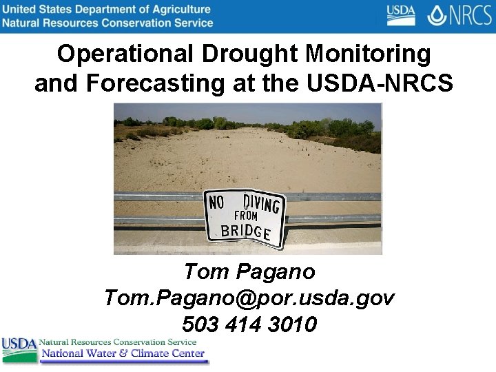 Operational Drought Monitoring and Forecasting at the USDA-NRCS Tom Pagano Tom. Pagano@por. usda. gov