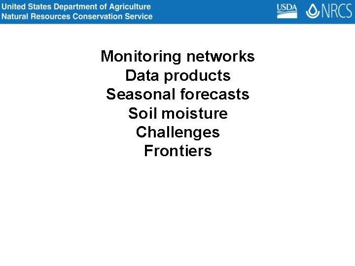 Monitoring networks Data products Seasonal forecasts Soil moisture Challenges Frontiers 