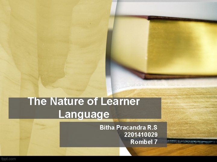 The Nature of Learner Language Bitha Pracandra R. S 2201410029 Rombel 7 