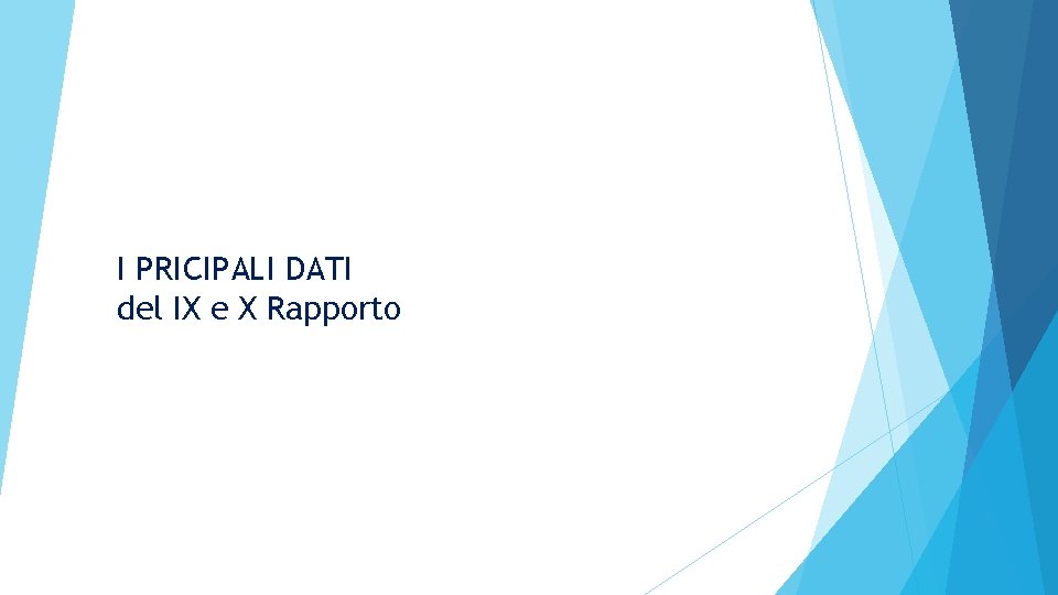 I PRICIPALI DATI del IX e X Rapporto 