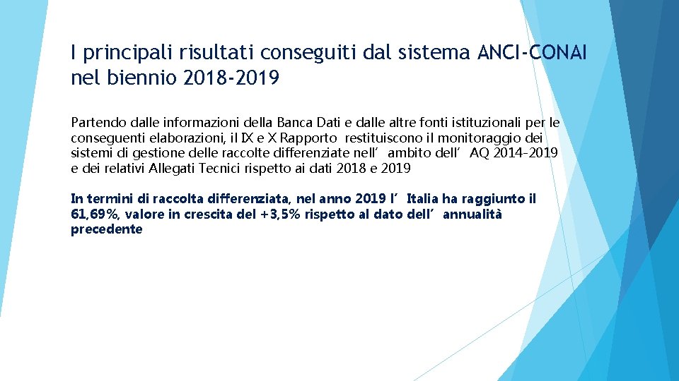 I principali risultati conseguiti dal sistema ANCI-CONAI nel biennio 2018 -2019 Partendo dalle informazioni