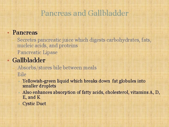 Pancreas and Gallbladder • Pancreas – – Secretes pancreatic juice which digests carbohydrates, fats,