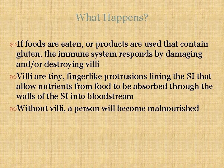What Happens? If foods are eaten, or products are used that contain gluten, the