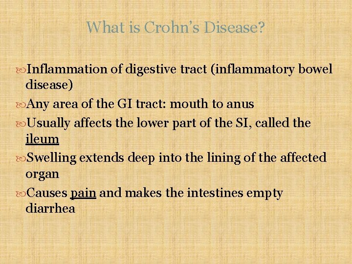 What is Crohn’s Disease? Inflammation of digestive tract (inflammatory bowel disease) Any area of